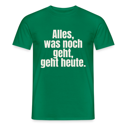 "Alles, was noch geht, geht heute." Motiv-T-Shirt für Männer, Farbe Kelly Green