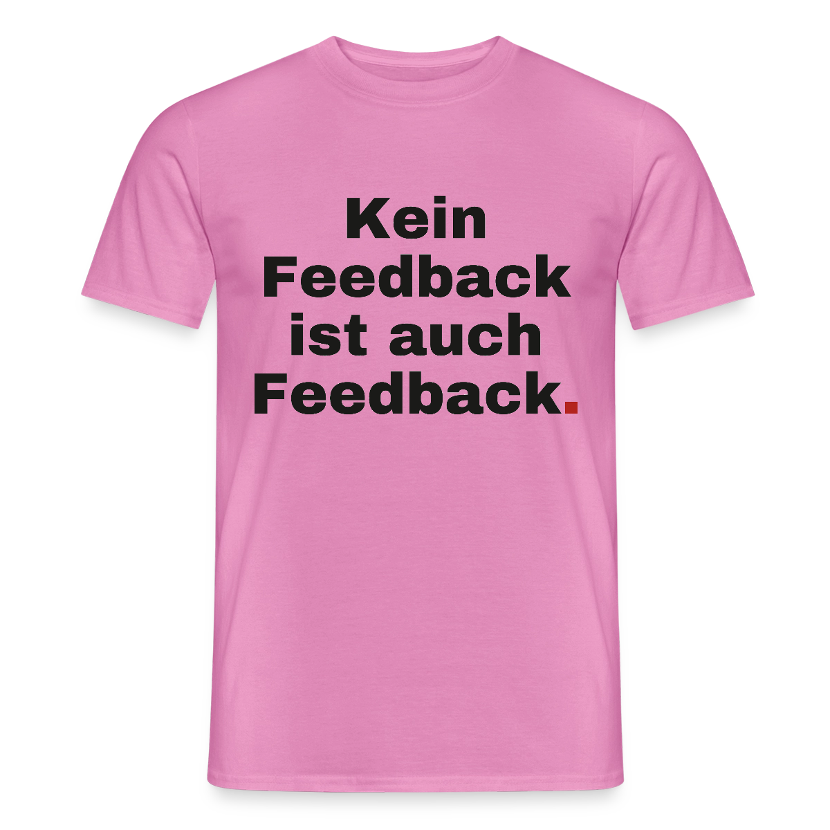 "Kein Feedback ist auch Feedback." Motiv-T-Shirt für Männer, Farbe Pink