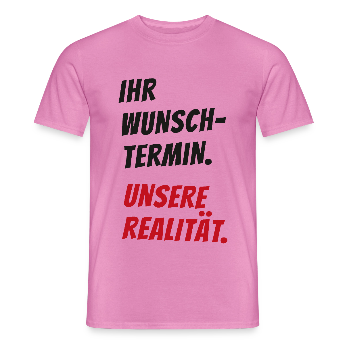 "Ihr Wunschtermin. Unsere Realität." Motiv-T-Shirt für Männer, Farbe Pink