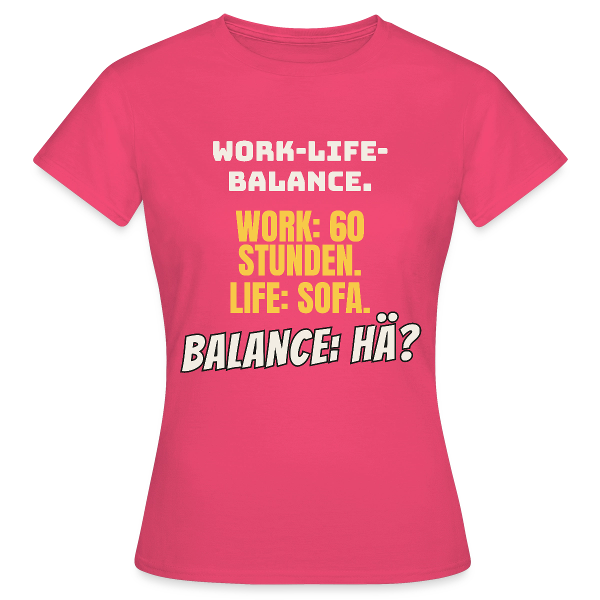 Balance: hä? Motiv-T-Shirt für Frauen, Farbe Azalea