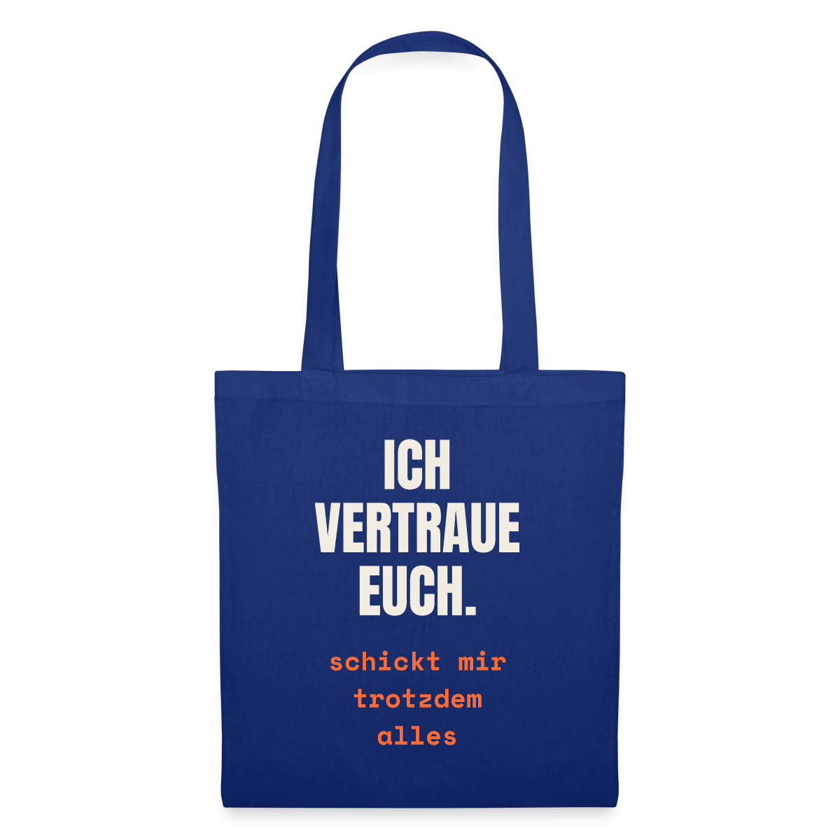 Ich vertraue euch. Schickt mir trotzdem alles. Stoffbeutel, Farbe Royalblau