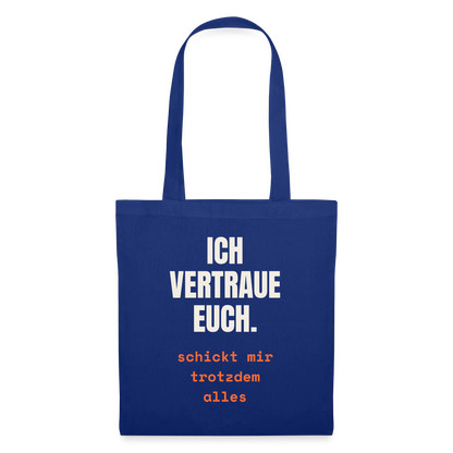 Ich vertraue euch. Schickt mir trotzdem alles. Stoffbeutel, Farbe Royalblau