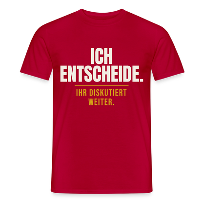 Ich entscheide. Ihr diskutiert weiter. Motiv-T-Shirt für Männer, Farbe Rot
