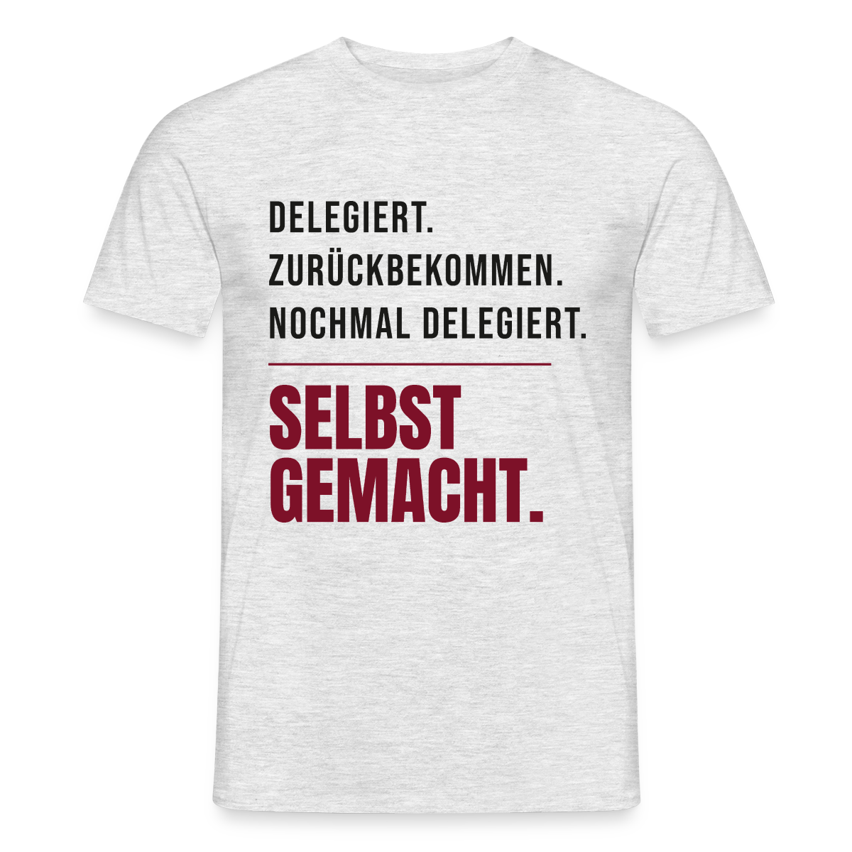 Delegiert. Zurückbekommen. Nochmal delegiert. Selbst gemacht. Motiv-T-Shirt für Männer, Farbe Grau meliert