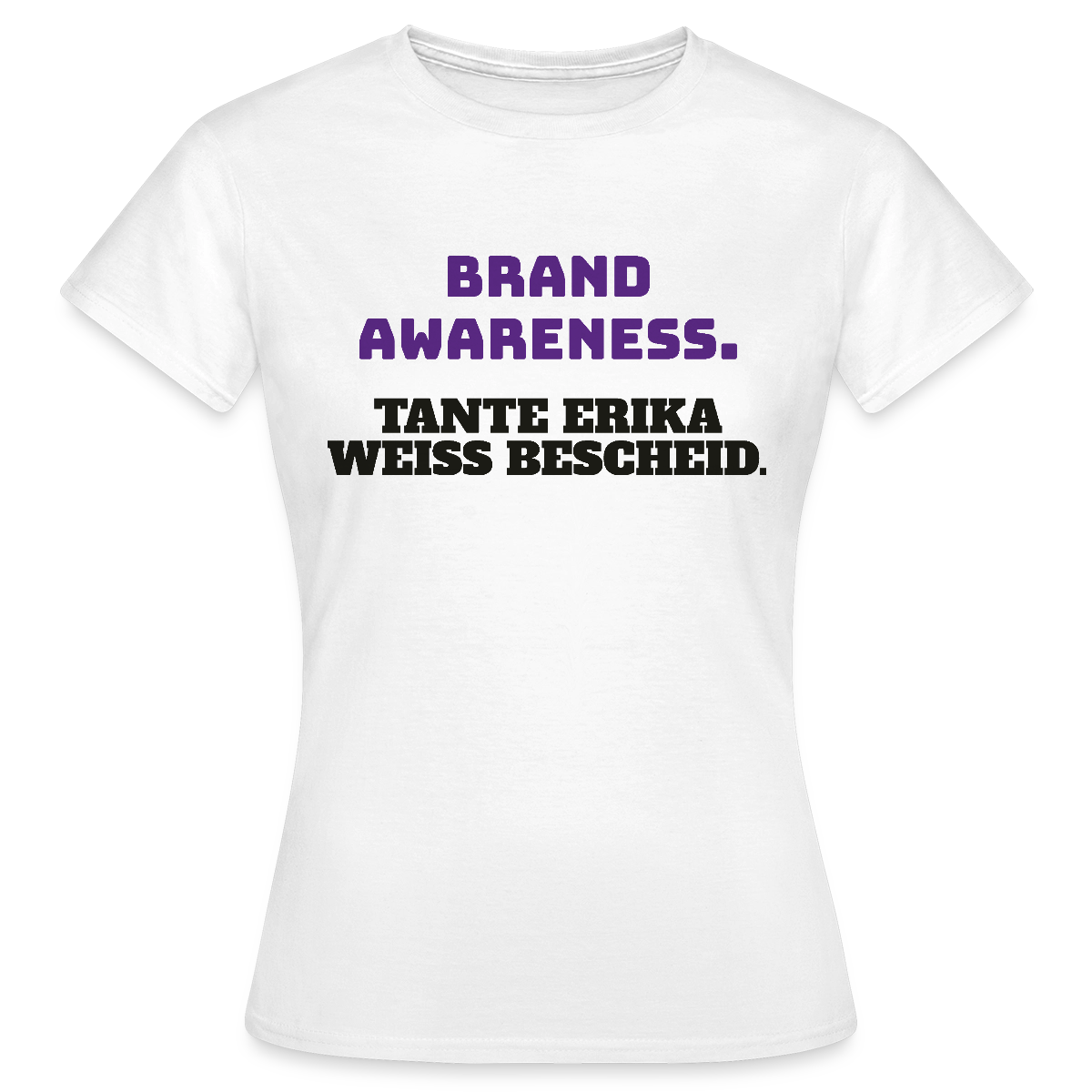 Brand Awareness. Tante Erika weiß Bescheid. Motiv-T-Shirt für Frauen, Farbe Weiß