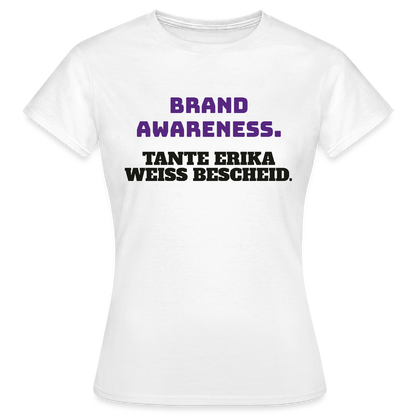 Brand Awareness. Tante Erika weiß Bescheid. Motiv-T-Shirt für Frauen, Farbe Weiß