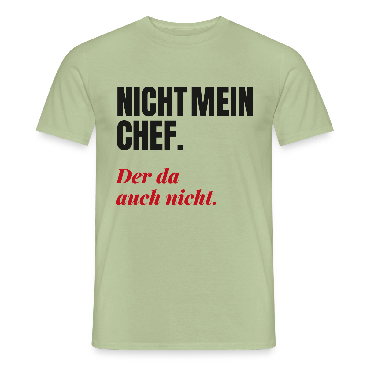"Nicht mein Chef. Der da auch nicht." Motiv-T-Shirt für Männer, Farbe Sage