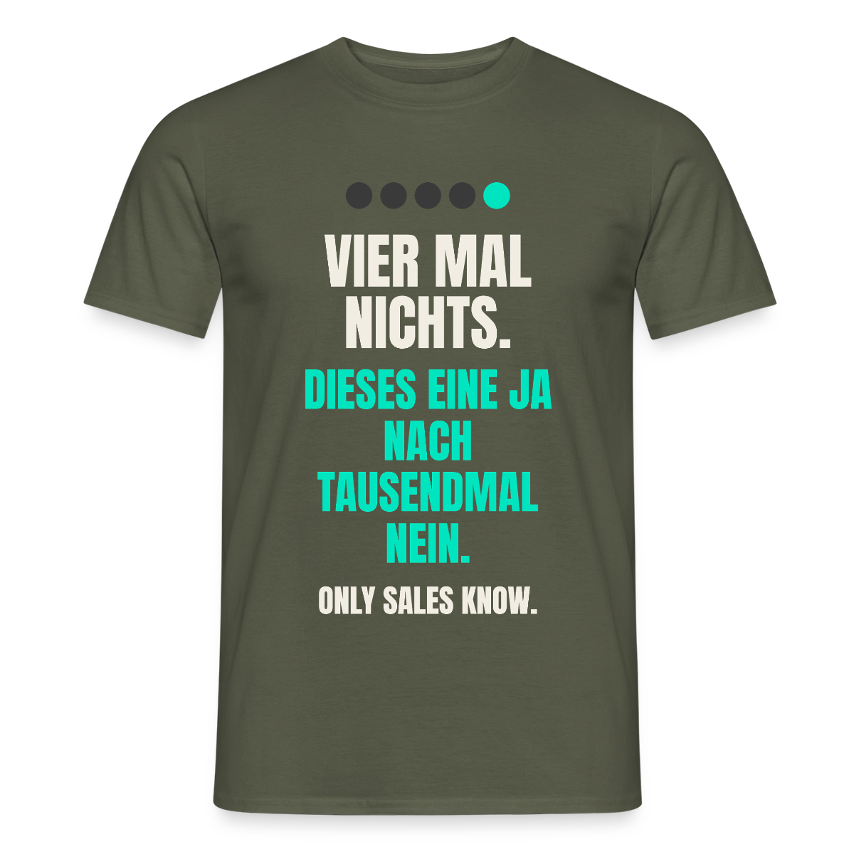 Vier Mal nichts. Dieses eine Ja nach tausendmal Nein. Motiv-T-Shirt für Männer, Farbe Militärgrün