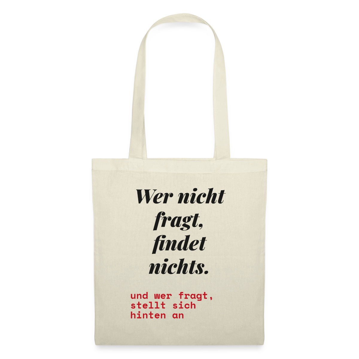 Wer nicht fragt, findet nichts. Und wer fragt, stellt sich hinten an. Stoffbeutel, Farbe Natur