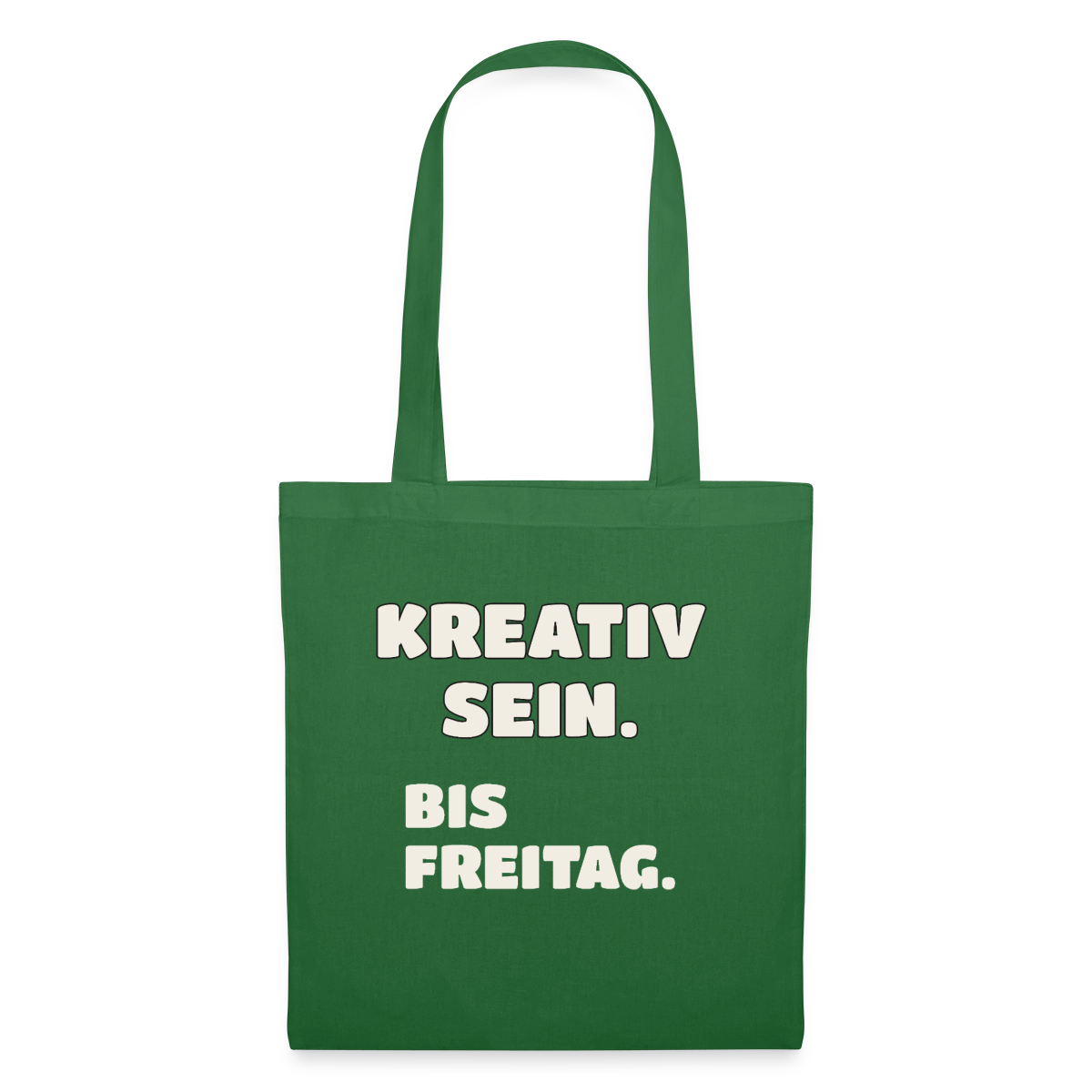 Kreativ sein. Bis Freitag. Stoffbeutel, Farbe Fichte