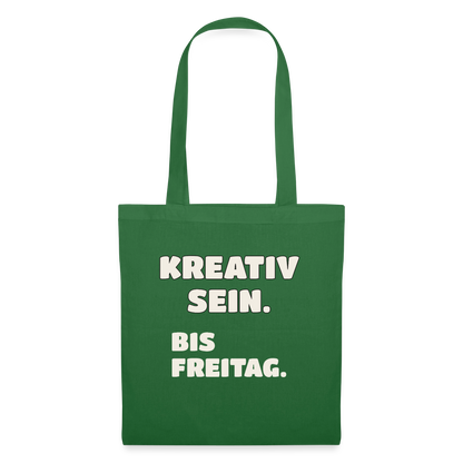 Kreativ sein. Bis Freitag. Stoffbeutel, Farbe Fichte