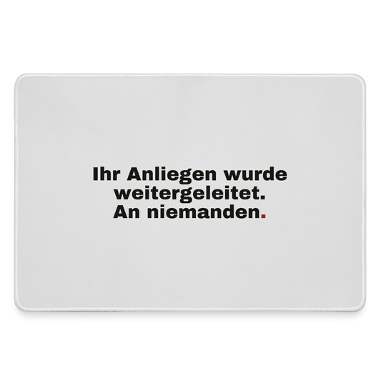 "Ihr Anliegen wurde weitergeleitet. An niemanden." Motiv-Mousepad, Farbe Grau