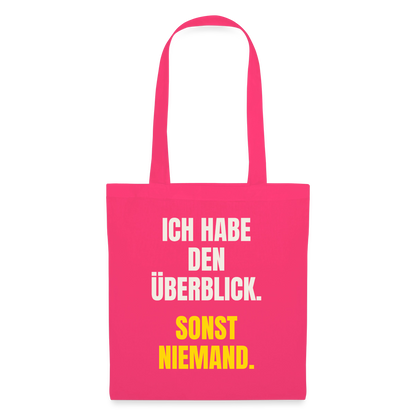 Ich habe den Überblick. Sonst niemand. Stoffbeutel, Farbe Azalea