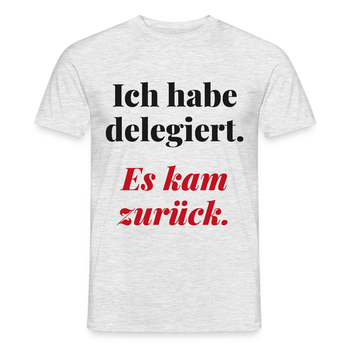 Ich habe delegiert. Es kam zurück. Motiv-T-Shirt für Männer, Farbe Grau meliert, Model