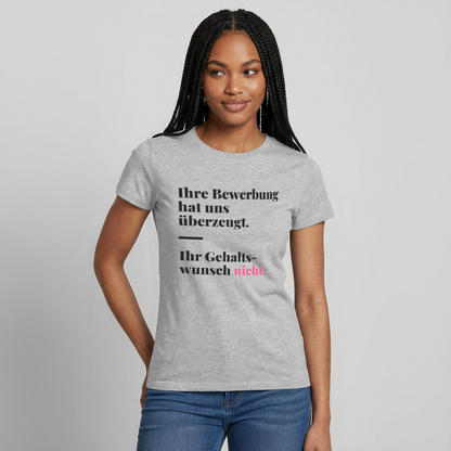 Ihre Bewerbung hat uns überzeugt. Ihr Gehaltswunsch nicht. Motiv-T-Shirt für Frauen, Farbe Grau meliert, Model
