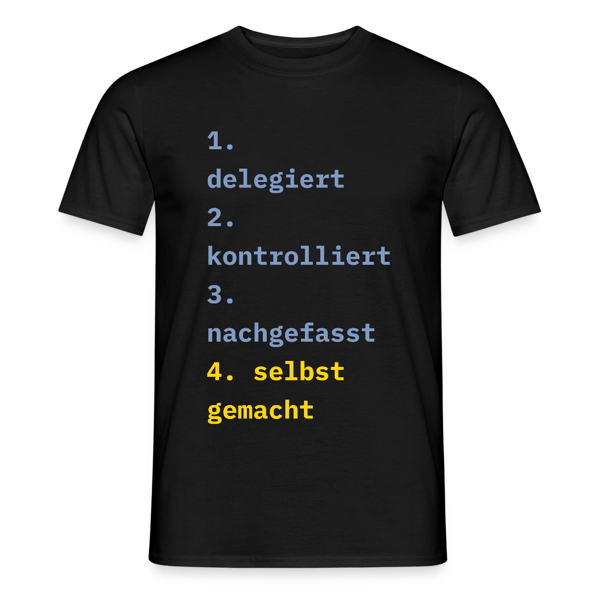 Delegiert. Kontrolliert. Nachgefasst. Selbst gemacht. Motiv-T-Shirt für Männer, Farbe Schwarz