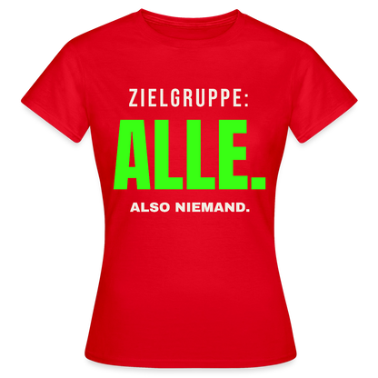 Zielgruppe: alle. Also niemand. Motiv-T-Shirt für Frauen, Farbe Rot