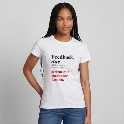"Feedback, das: Kritik mit besserer Laune." Motiv-T-Shirt für Frauen, Farbe Weiß