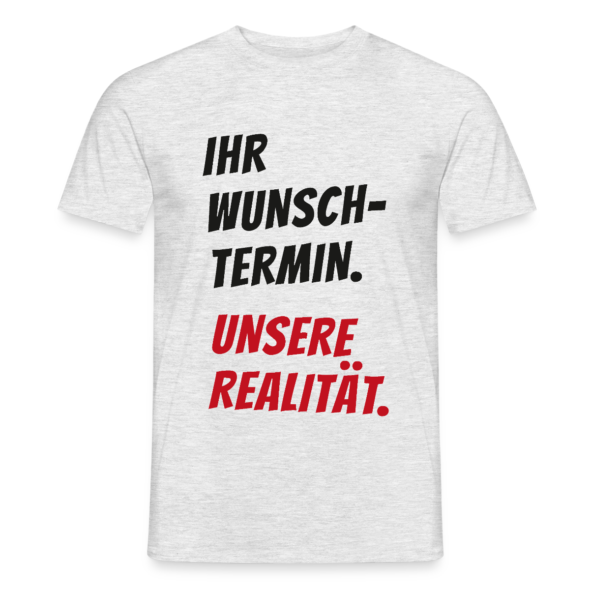Ihr Wunschtermin. Unsere Realität. Motiv-T-Shirt für Männer, Farbe Grau meliert, Model