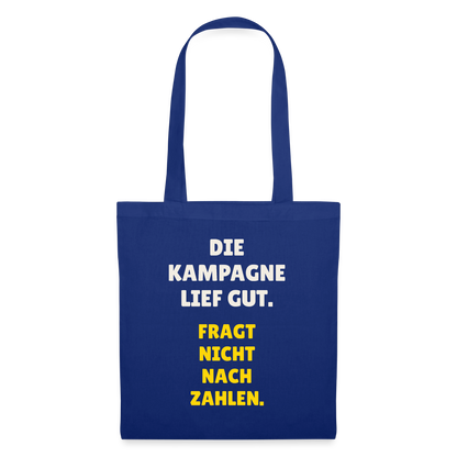 Die Kampagne lief gut. Fragt nicht nach Zahlen. Stoffbeutel, Farbe Royalblau