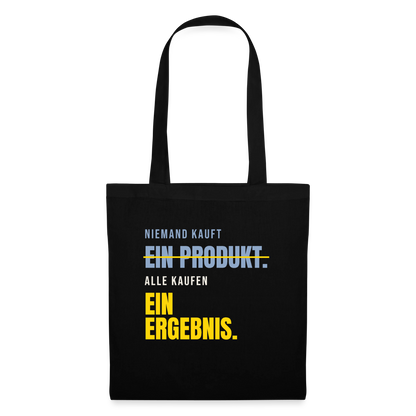 Niemand kauft ein Produkt. Alle kaufen ein Ergebnis. Stoffbeutel, Farbe Schwarz