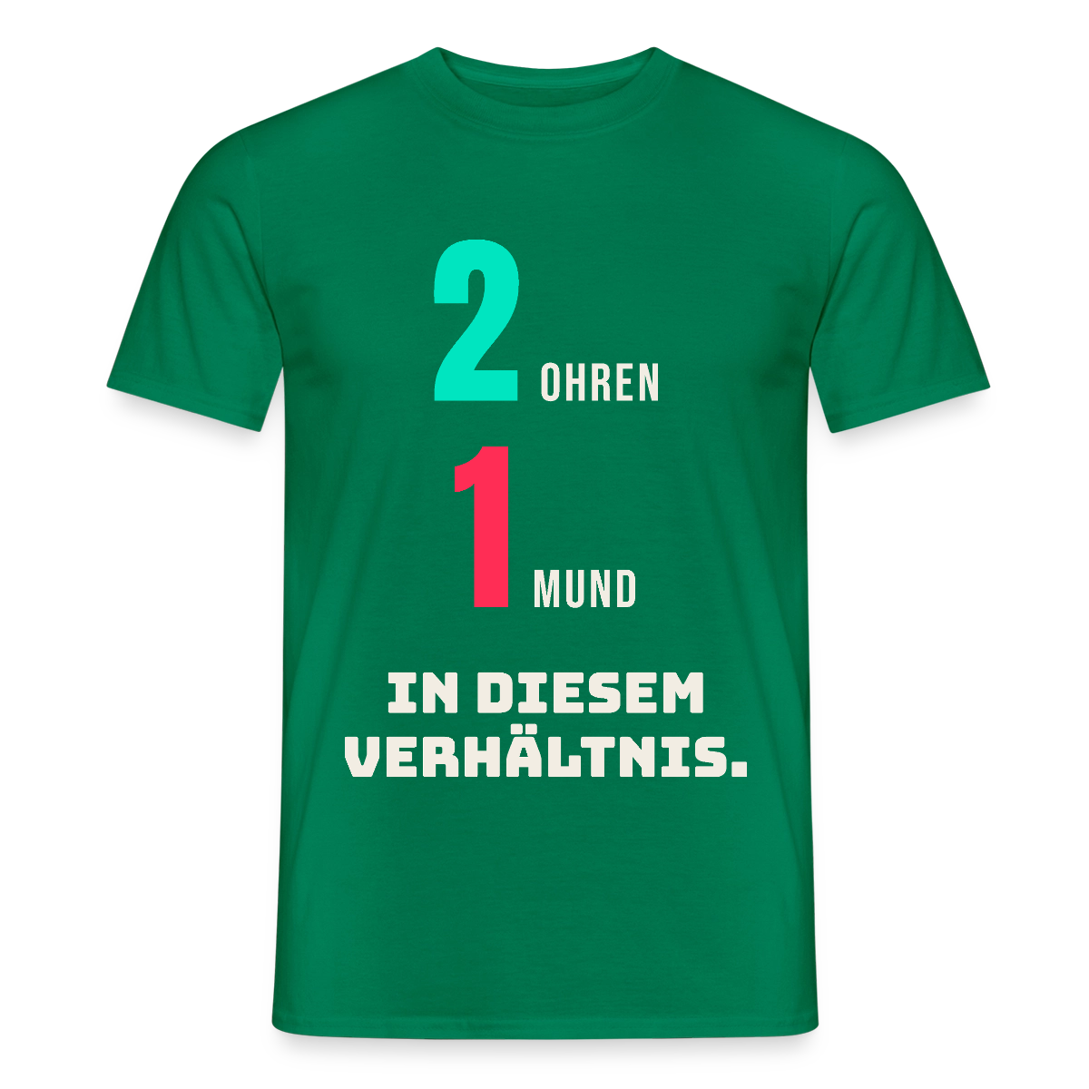 2 Ohren. 1 Mund. In diesem Verhältnis. Motiv-T-Shirt für Männer, Farbe Kelly Green