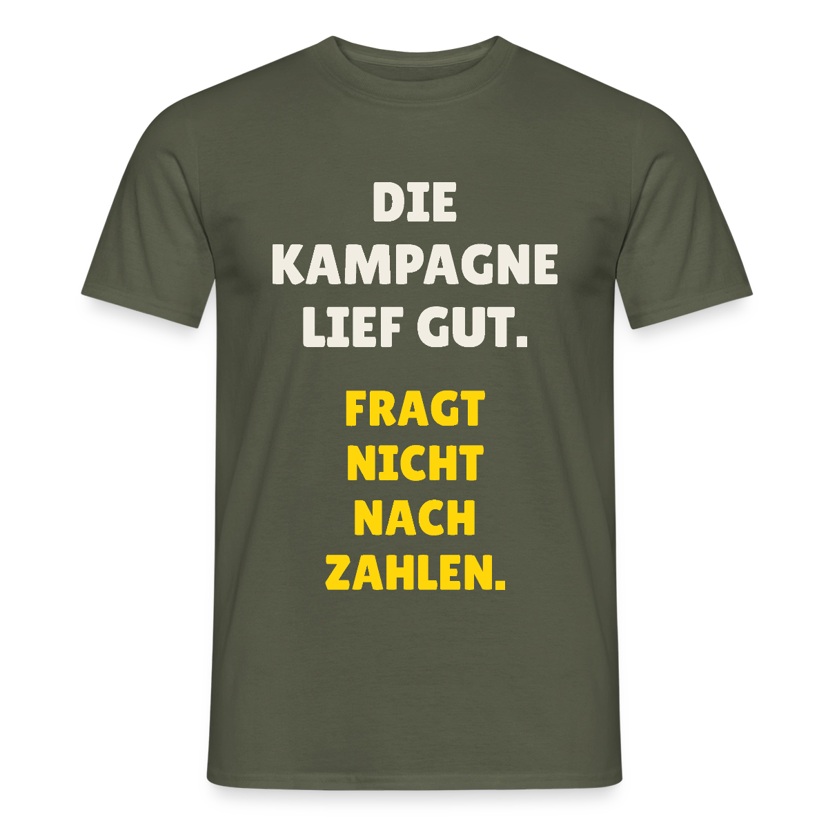 Die Kampagne lief gut. Fragt nicht nach Zahlen. Motiv-T-Shirt für Männer, Farbe Militärgrün