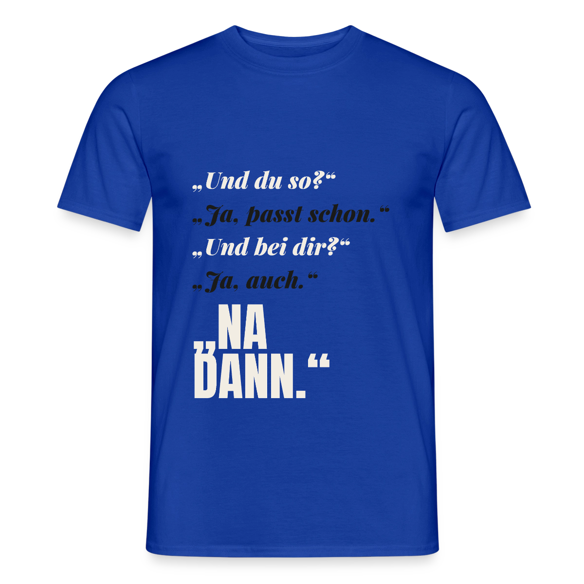 "Und du so? Ja, passt schon. Na dann." Motiv-T-Shirt für Männer, Farbe Dunkelblau