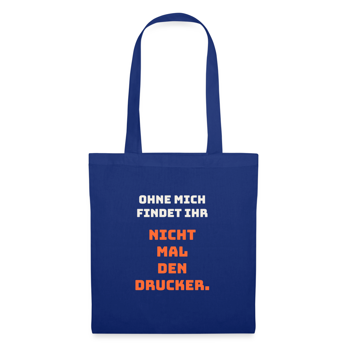 Ohne mich findet ihr nicht mal den Drucker. Stoffbeutel, Farbe Royalblau