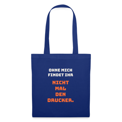 Ohne mich findet ihr nicht mal den Drucker. Stoffbeutel, Farbe Royalblau