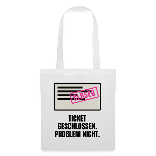 Ticket geschlossen. Problem nicht. Stoffbeutel, Farbe Weiß
