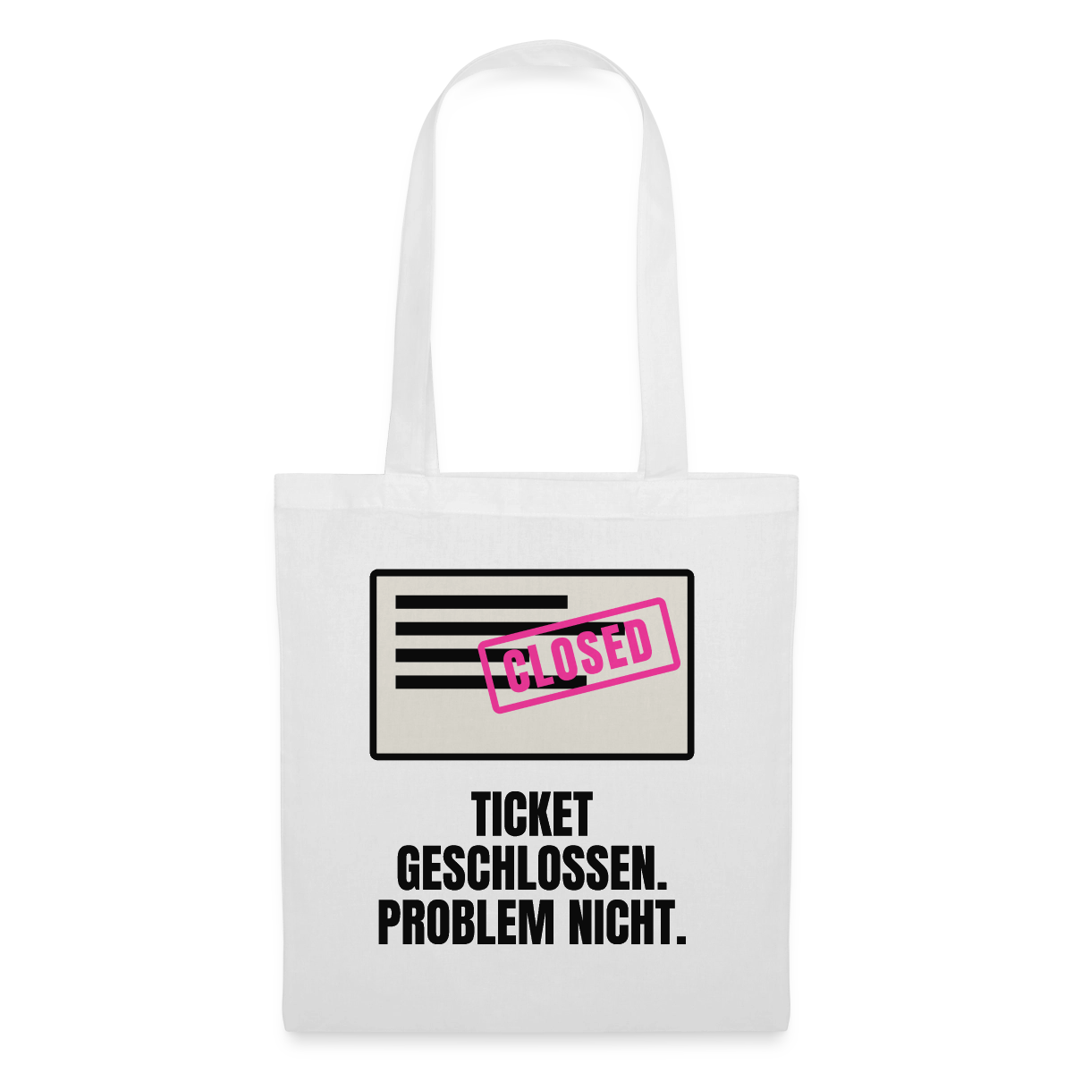 Ticket geschlossen. Problem nicht. Stoffbeutel, Farbe Weiß