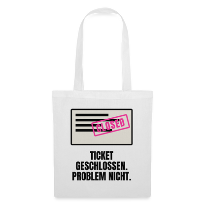 Ticket geschlossen. Problem nicht. Stoffbeutel, Farbe Weiß