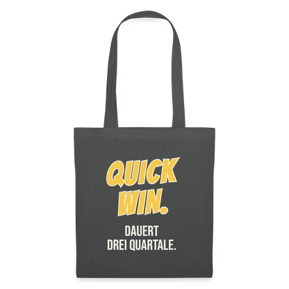 Quick Win. Dauert drei Quartale. Stoffbeutel, Farbe Graphite