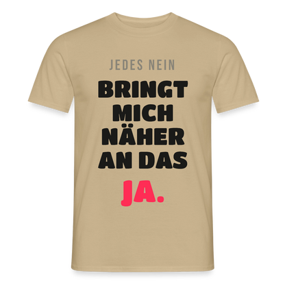 Jedes Nein bringt mich näher an das Ja. Motiv-T-Shirt für Männer, Farbe Sandbeige