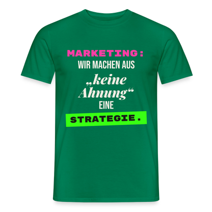 Marketing: Wir machen aus keine Ahnung eine Strategie. Motiv-T-Shirt für Männer, Farbe Kelly Green