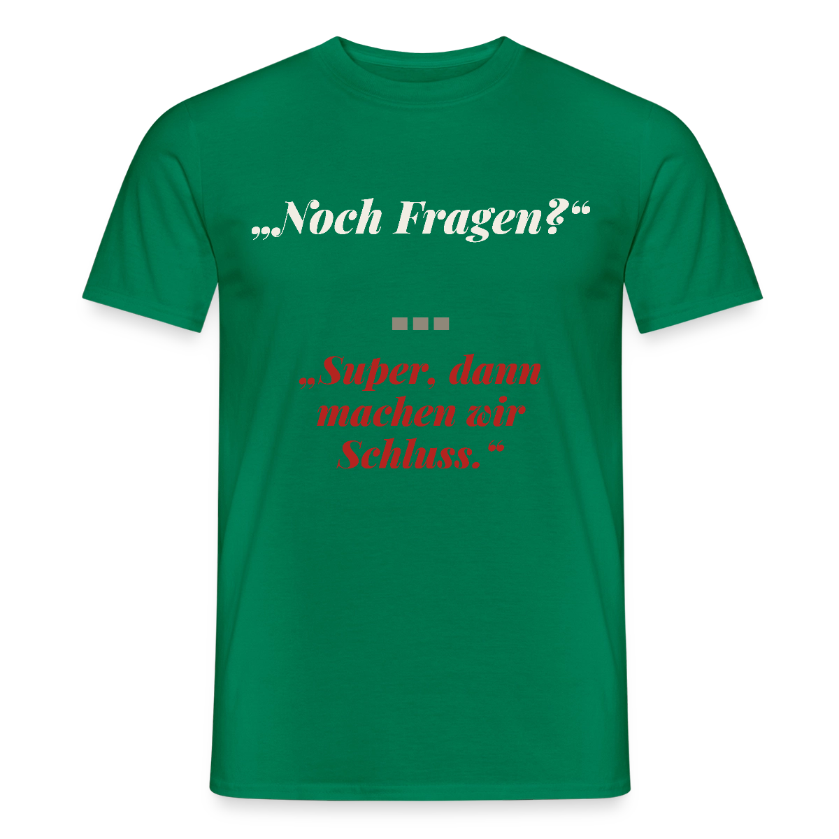"Noch Fragen? Super, dann machen wir Schluss." Motiv-T-Shirt für Männer, Farbe Kelly Green