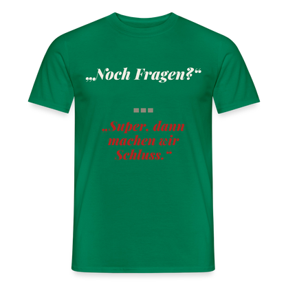 "Noch Fragen? Super, dann machen wir Schluss." Motiv-T-Shirt für Männer, Farbe Kelly Green
