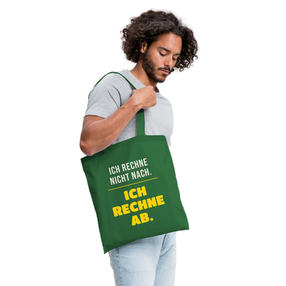 "Ich rechne nicht nach. Ich rechne ab." Stoffbeutel, Farbe Fichte