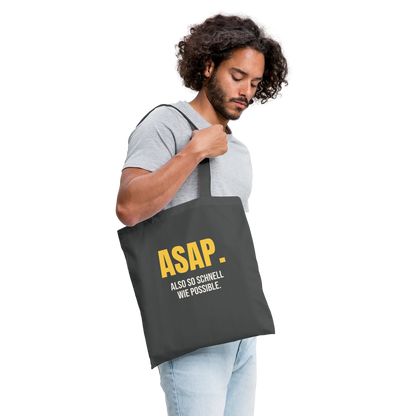 "ASAP. Also so schnell wie possible." Stoffbeutel, Farbe Graphite