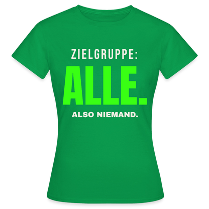 Zielgruppe: alle. Also niemand. Motiv-T-Shirt für Frauen, Farbe Kelly Green