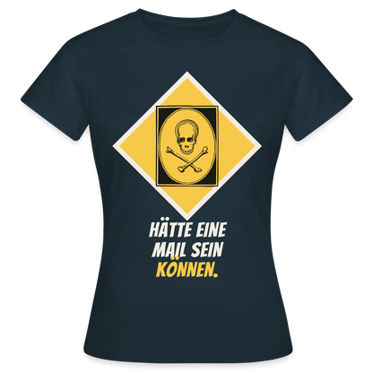 Hätte eine Mail sein können. Gefahrzeichen-Motiv Motiv-T-Shirt für Frauen, Farbe Navy