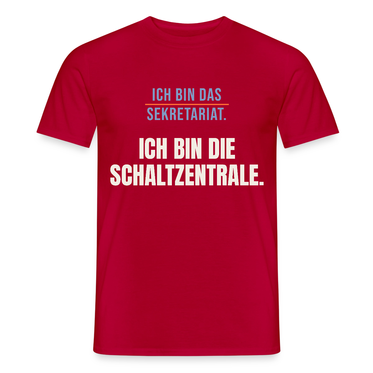 Ich bin das Sekretariat. Ich bin die Schaltzentrale. Motiv-T-Shirt für Männer, Farbe Rot