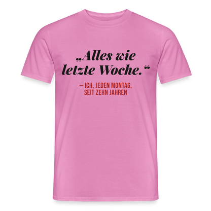 Alles wie letzte Woche. Ich, jeden Montag, seit zehn Jahren Motiv-T-Shirt für Männer, Farbe Pink