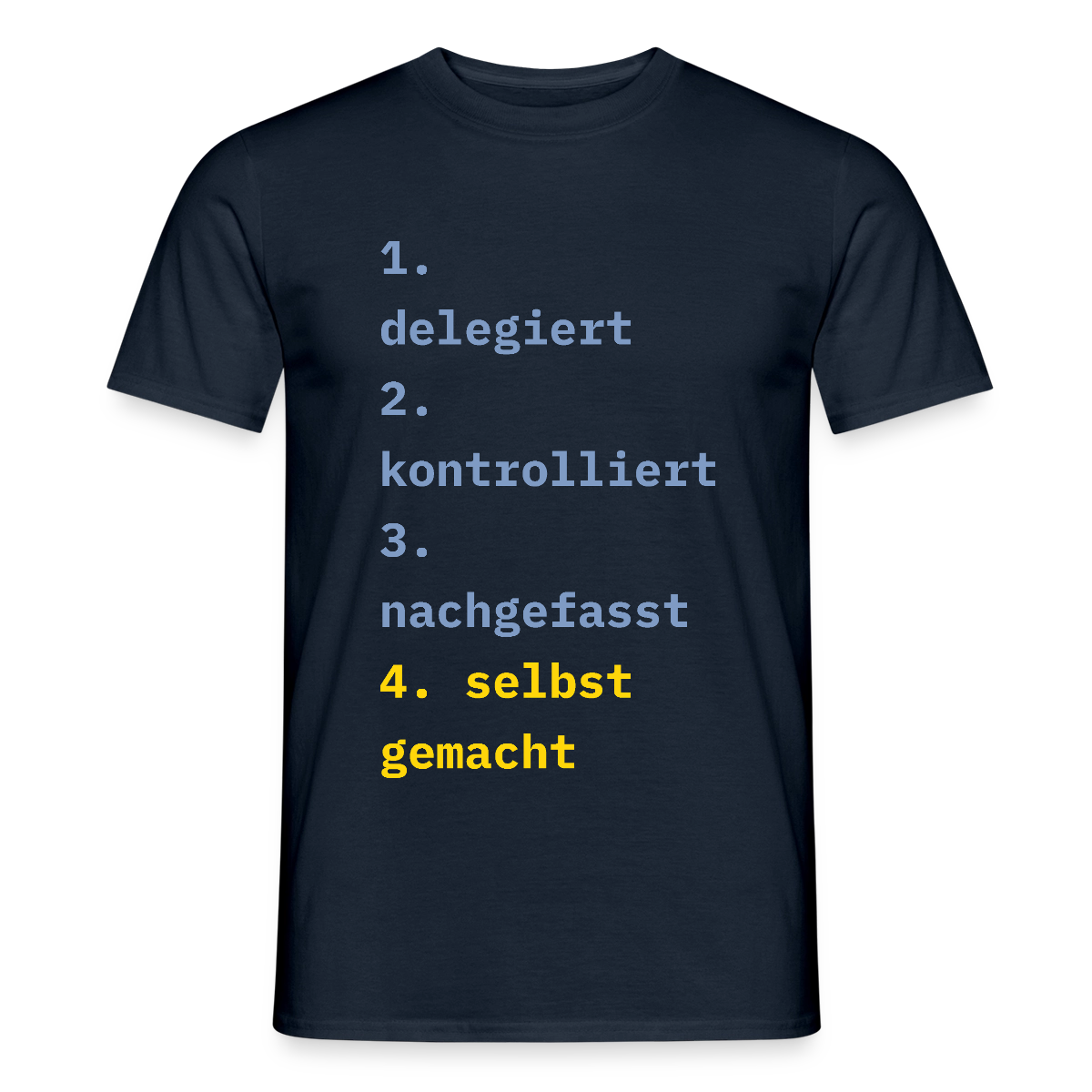 Delegiert. Kontrolliert. Nachgefasst. Selbst gemacht. Motiv-T-Shirt für Männer, Farbe Navy