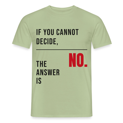 If you cannot decide, the answer is no. Motiv-T-Shirt für Männer, Farbe Sage
