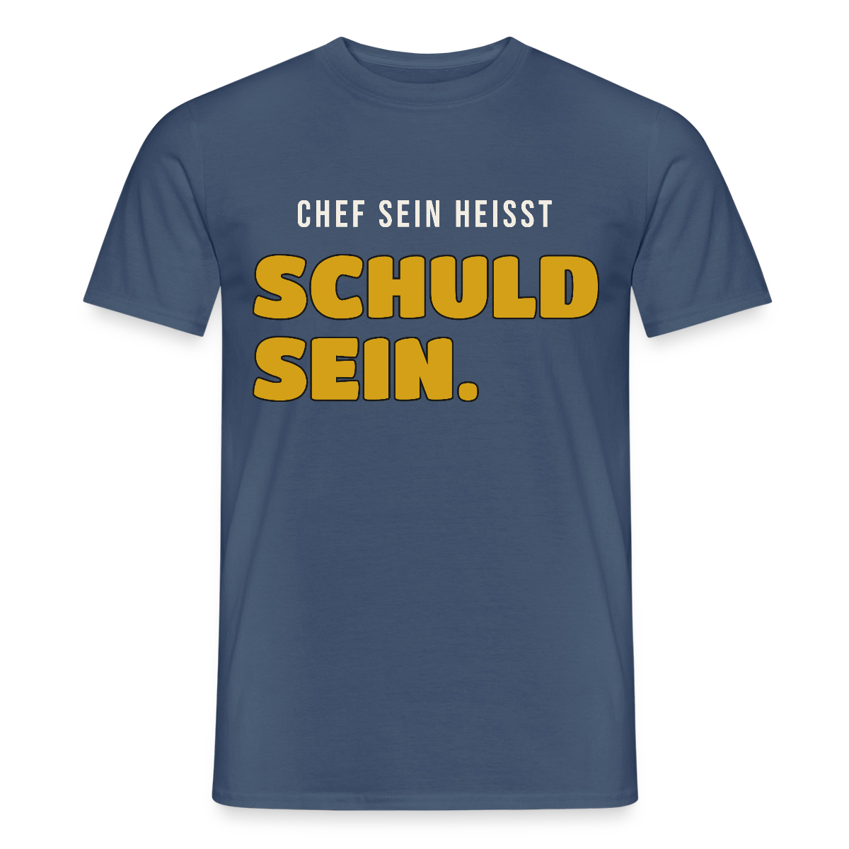 Chef sein heißt schuld sein. Motiv-T-Shirt für Männer, Farbe Dunkles Denimblau