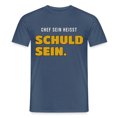 Chef sein heißt schuld sein. Motiv-T-Shirt für Männer, Farbe Dunkles Denimblau