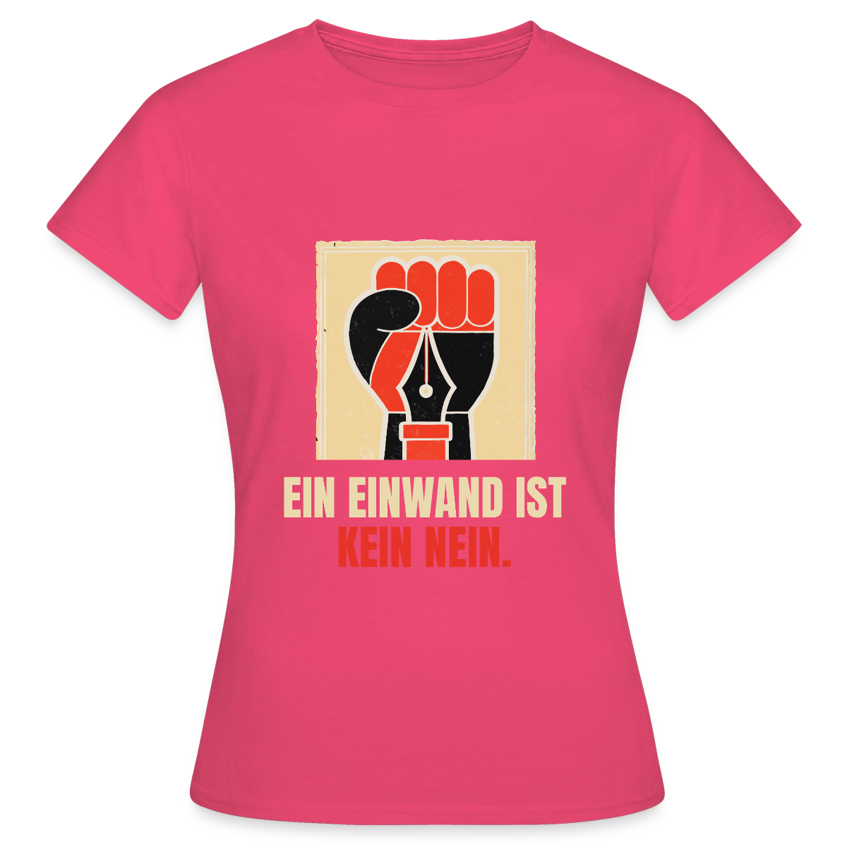 Ein Einwand ist kein Nein. Motiv-T-Shirt für Frauen, Farbe Azalea