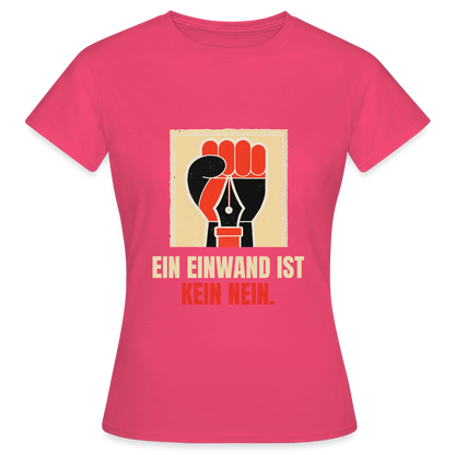 Ein Einwand ist kein Nein. Motiv-T-Shirt für Frauen, Farbe Azalea